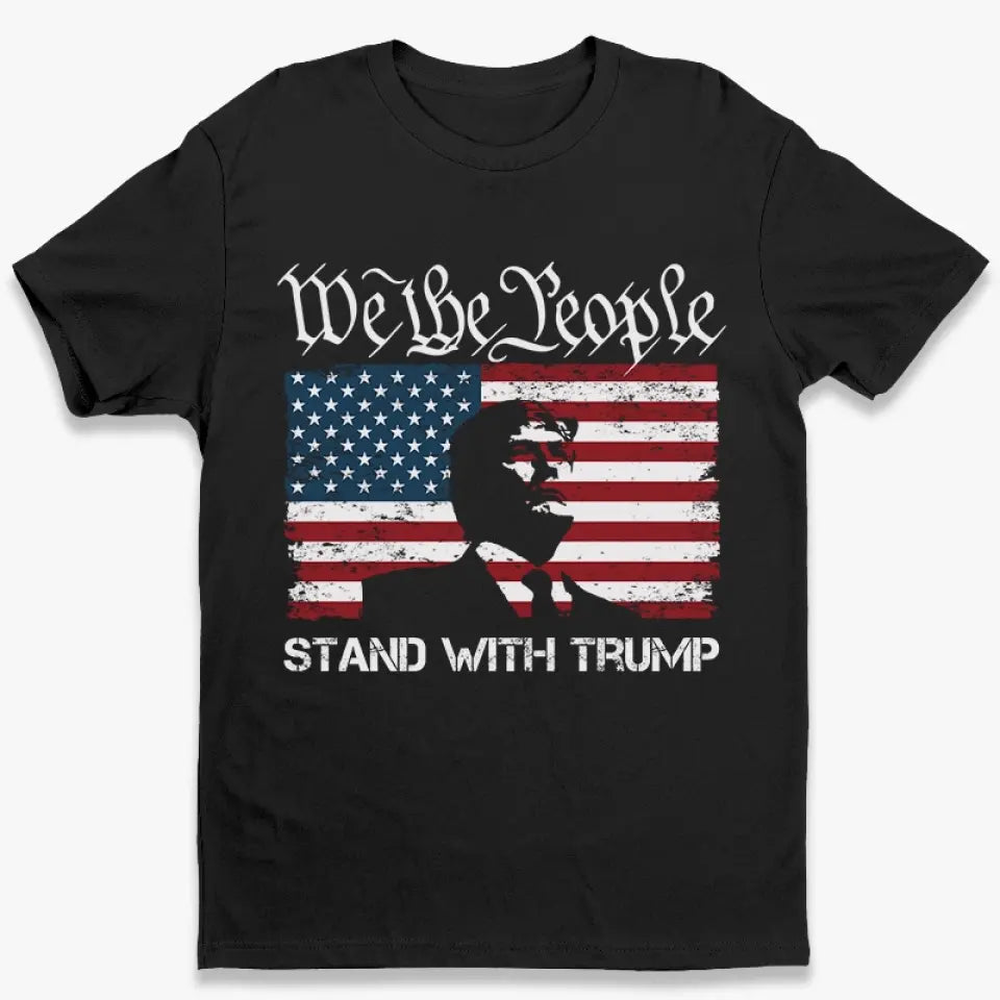 We The People Stand With Trump - Trump Election Unisex T-shirt, Hoodie, Sweatshirt