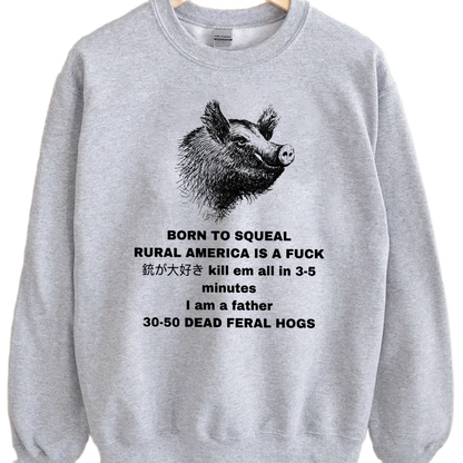 Feral Hog Born To Squeal Rural America Is A Fuck Shirt, Funny Meme Shirt, Unisex Sweatshirt Hoodie, Born To Squeal Feral Hog Sweatshirt