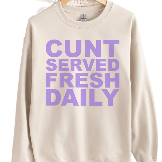 Cunt Served Fresh Daily Shirt, Trending Unisex Tee Shirt, Unique Shirt Gift, Cunt Served Fresh Daily Tee, Sweatshirt Hoodie