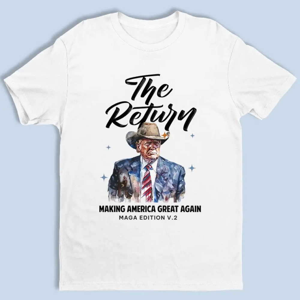 Return Of The Legend, MAGA Edition V2 - Trump Election Unisex T-shirt, Hoodie, Sweatshirt