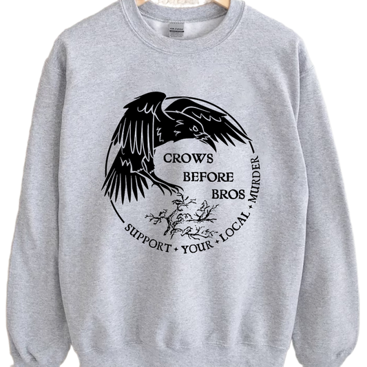 Crows Before Bros Support Your Local Murrder Shirt, Unisex Trending Tee Shirt, Crows Before Bros, Unique Shirt Gift, Sweatshirt Hoodie