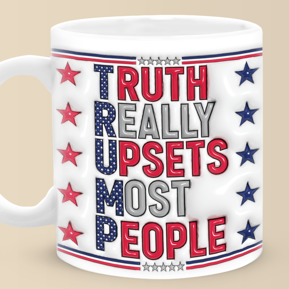 Truth Really Upsets Most People - 3D Inflated Effect Printed Mug