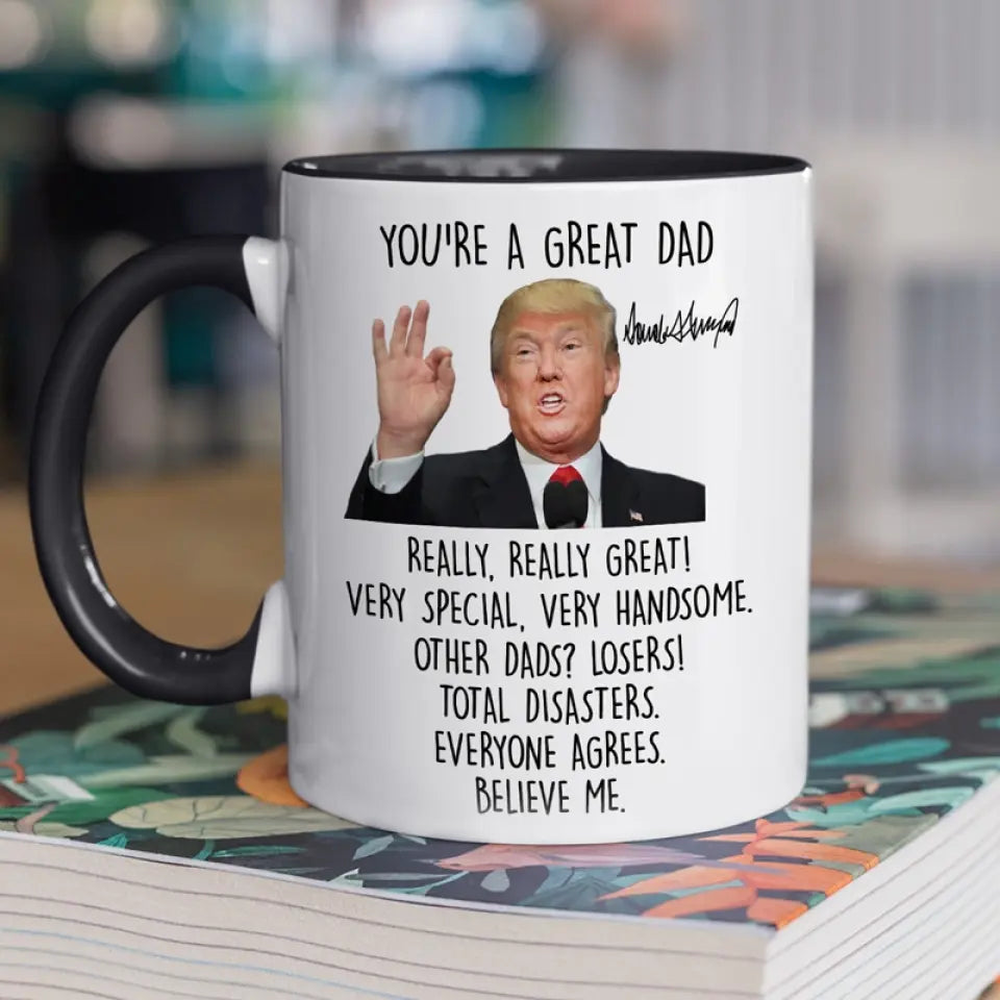 You're A Great Dad, Really Really Great - US Elections Accent Mug, Trump Mug