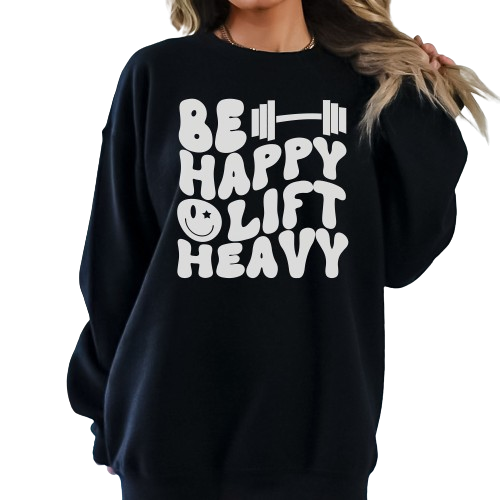 Be Happy Lift Heavy Sweatshirt, Gym Lover Sweatshirt, Funny Lifting Sweatshirt