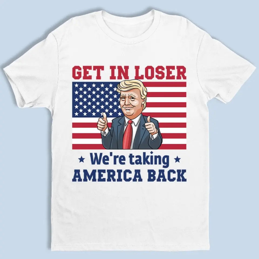 We Are Taking America Back - Trump Election Unisex T-shirt, Hoodie, Sweatshirt