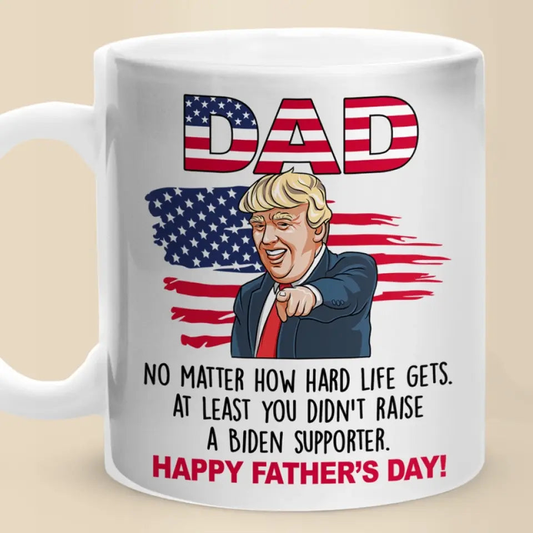 No Matter How Hard Life Gets - US Election Trump Mug - Father's Day Gift For Trump Supporters