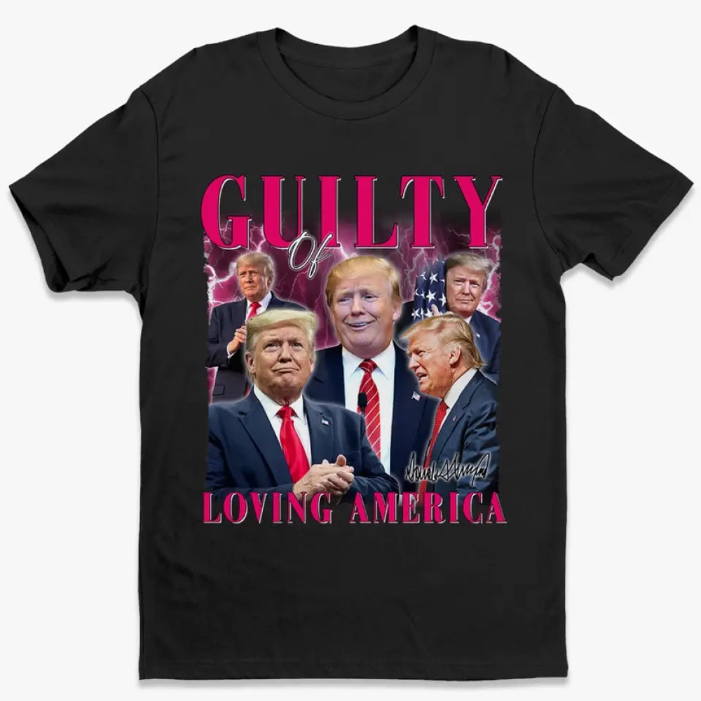 Guilty Of Loving America, Voting Trump - Trump Election Unisex T-shirt, Hoodie, Sweatshirt