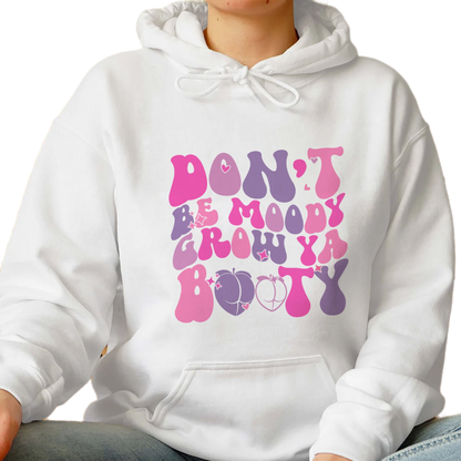 Dont Be Moody Grow Ya Booty Shirt, Trending Unisex Tee Shirt, Funny Gym Tshirt, Dont Be Moody Grow Ya Booty Sweatshirt Hoodie