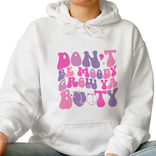 Dont Be Moody Grow Ya Booty Shirt, Trending Unisex Tee Shirt, Funny Gym Tshirt, Dont Be Moody Grow Ya Booty Sweatshirt Hoodie