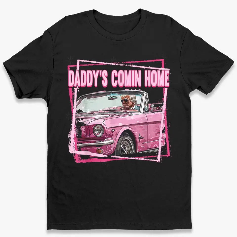 Daddy's Comin Home - Trump Election Unisex T-shirt, Hoodie, Sweatshirt