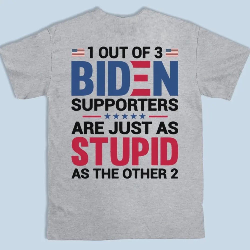 Biden Supporters Are Just Stupid - US Trump Elections Back Printed Unisex T-shirt, Hoodie, Sweatshirt