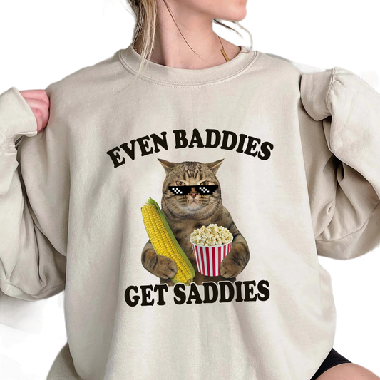 Even Baddies Get Saddies Shirt, Trending Unisex Tee Shirt, Unique Shirt Gift, Even Baddies Get Saddies Sweatshirt Hoodie, Cat Meme Tee