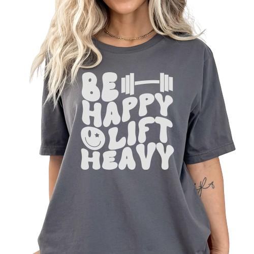 Be Happy Lift Heavy Shirt, Funny Workout Shirt, Trendy Gym Shirt