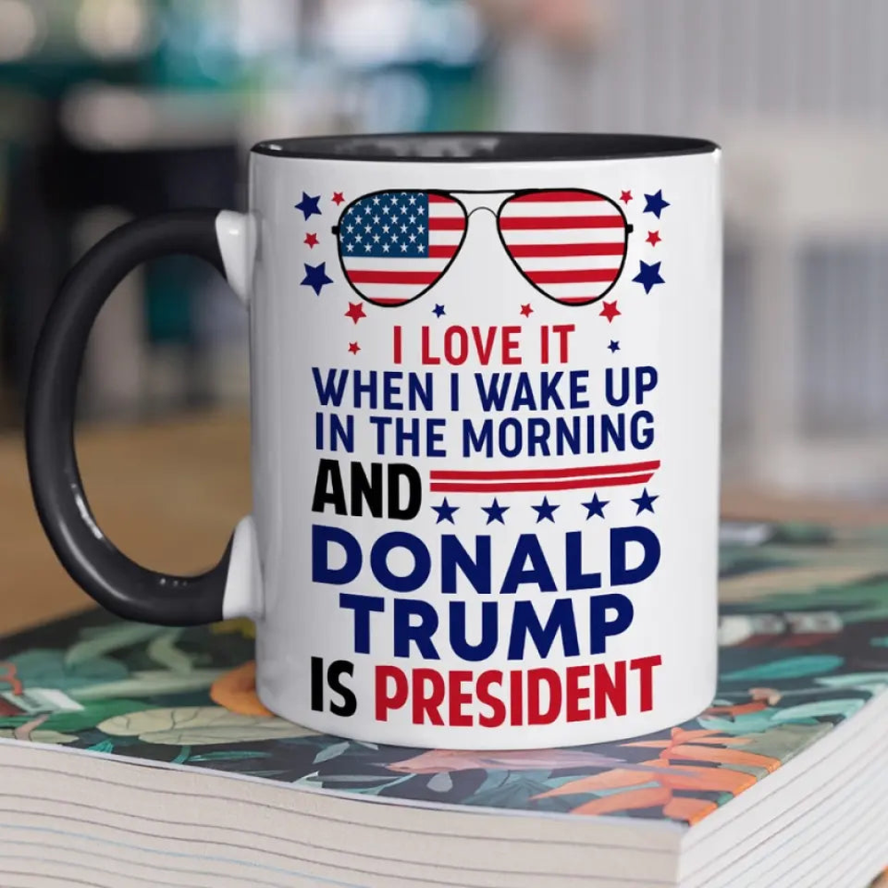 When I Wake Up And Donald Trump Is President - US Elections Accent Mug, Trump Mug