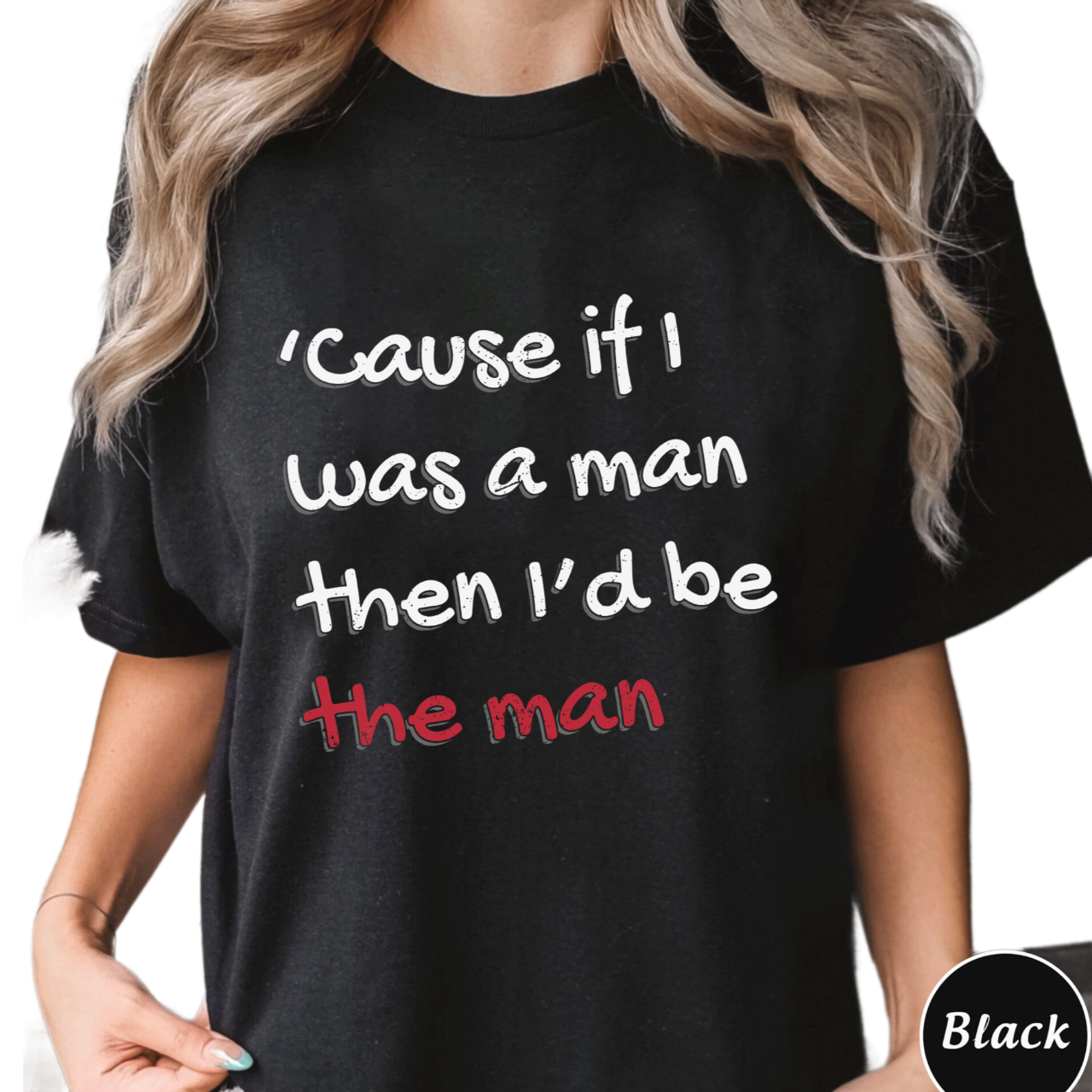 Cause If I Was A Man Then Id Be The Man Shirt, Song Lyric Hoodie, Trending Unisex Tee Shirt, If I Was A Man Sweatshirt