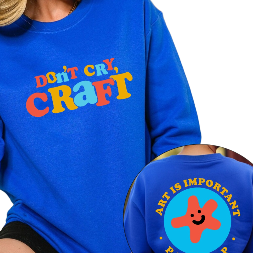 Dont Cry Craft Shirt, Art Is Important Pro Tip Shirt, Trending Unisex Tee Shirt, Unique Shirt Gift, Dont Cry Craft Sweatshirt Hoodie 2M