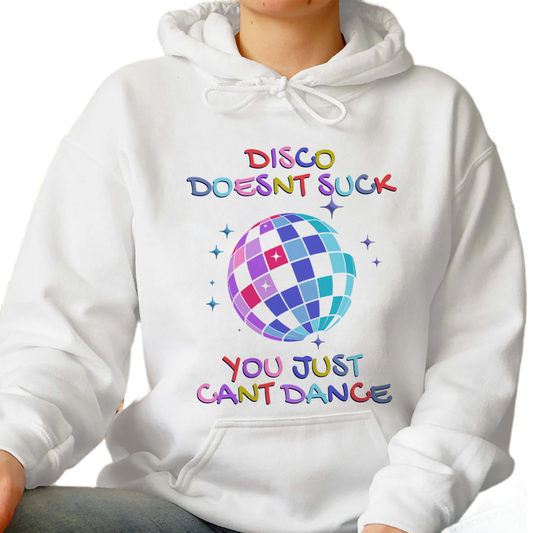 Disco Doesnt Suck You Just Cant Dance Sweatshirt, Trending Unisex Shirt, Funny Unique Shirt Gift For Disco Lover, You Just Cant Dance Hoodie