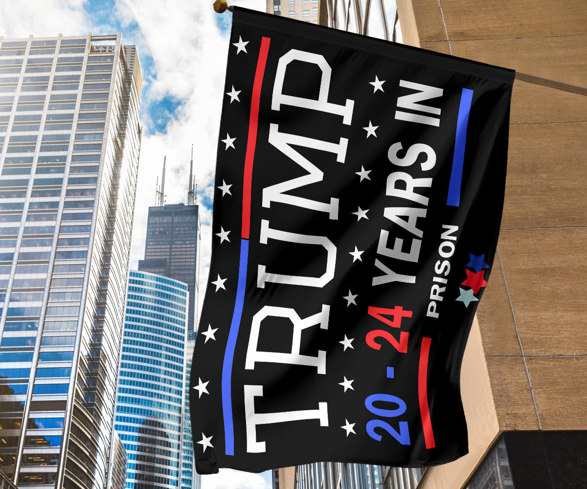 Trump 20-24 Years In Prison Flag Lock Him Up Flag Anti Donald Trump For President 2024