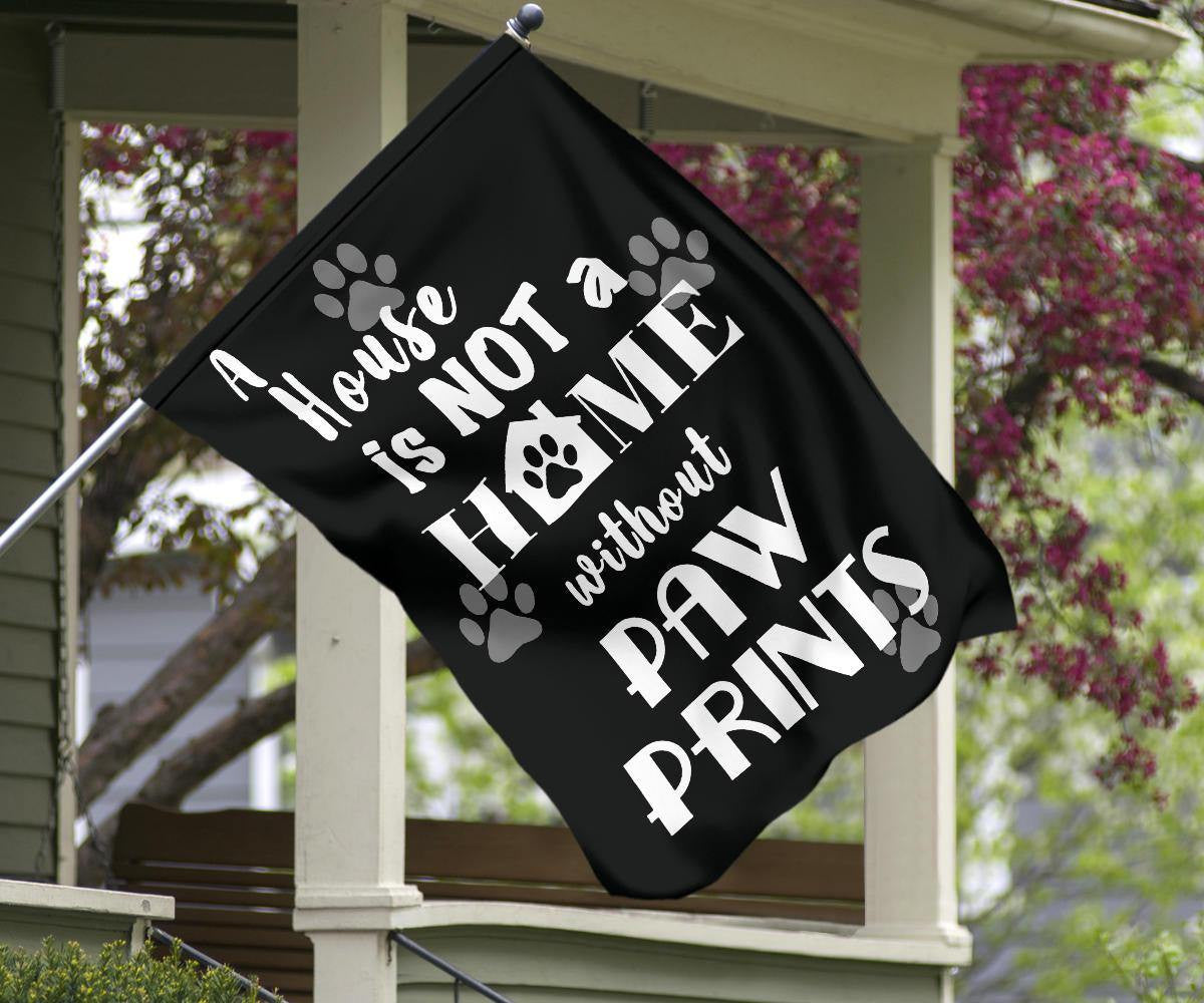 A House Is Not A Home Without Paw Prints Flag Yard Outdoor Decoration Gifts For Dog Lover