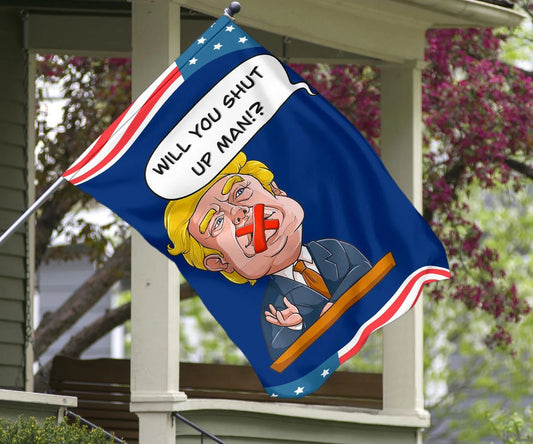 Will You Shut Up Man Flag Sarcastic Against Trump Flag Funny Garden Flag For Biden Voters