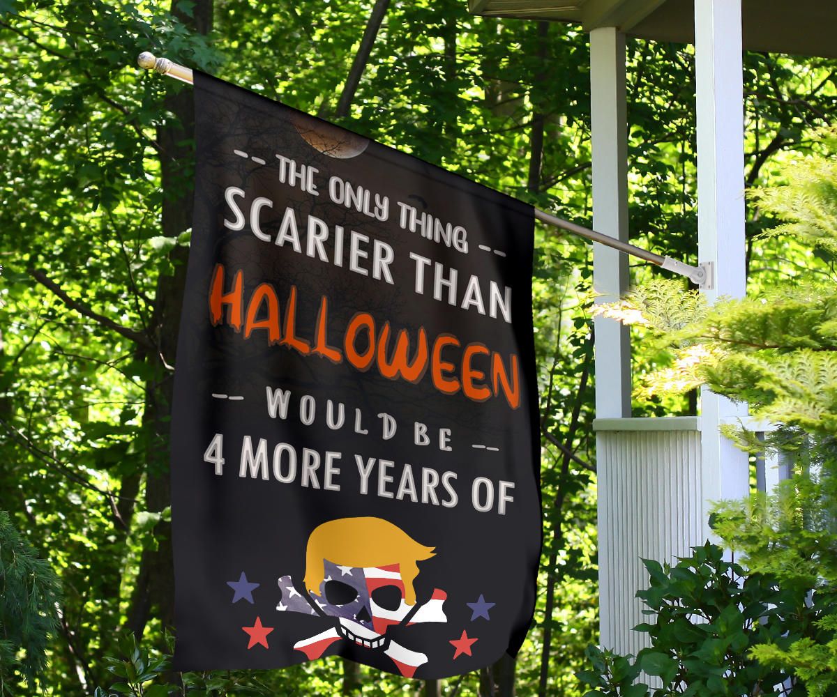 The Only Thing Scarier Than Halloween Would Be 4 More Years Of Trump Yard Sign Anti Trump Flag