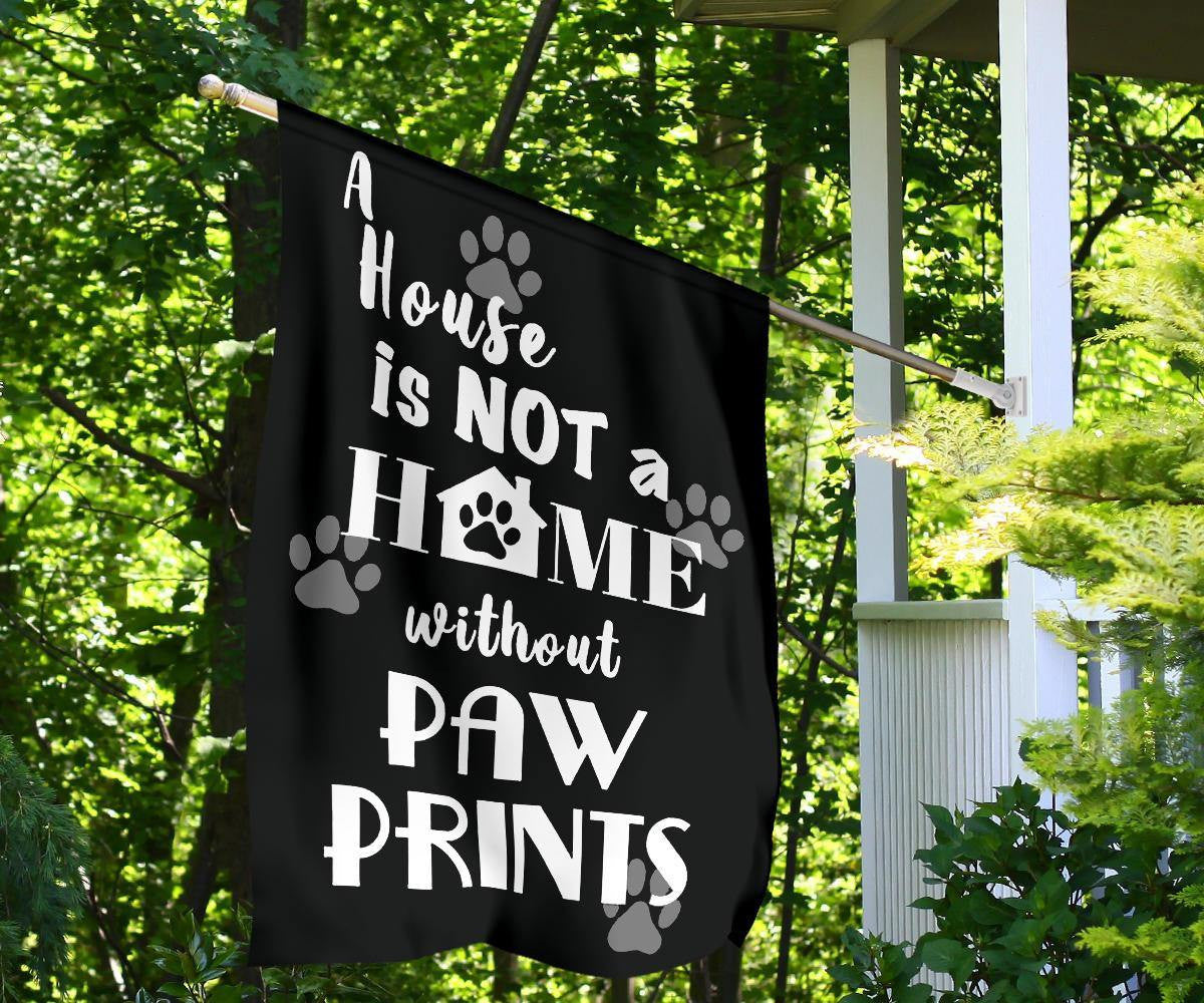 A House Is Not A Home Without Paw Prints Flag Yard Outdoor Decoration Gifts For Dog Lover