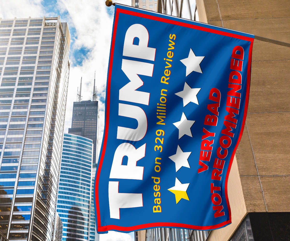 Trump Very Bad Not Recommended Flag Based On 329 Million Reviews Anti Donald Trump Merchandise