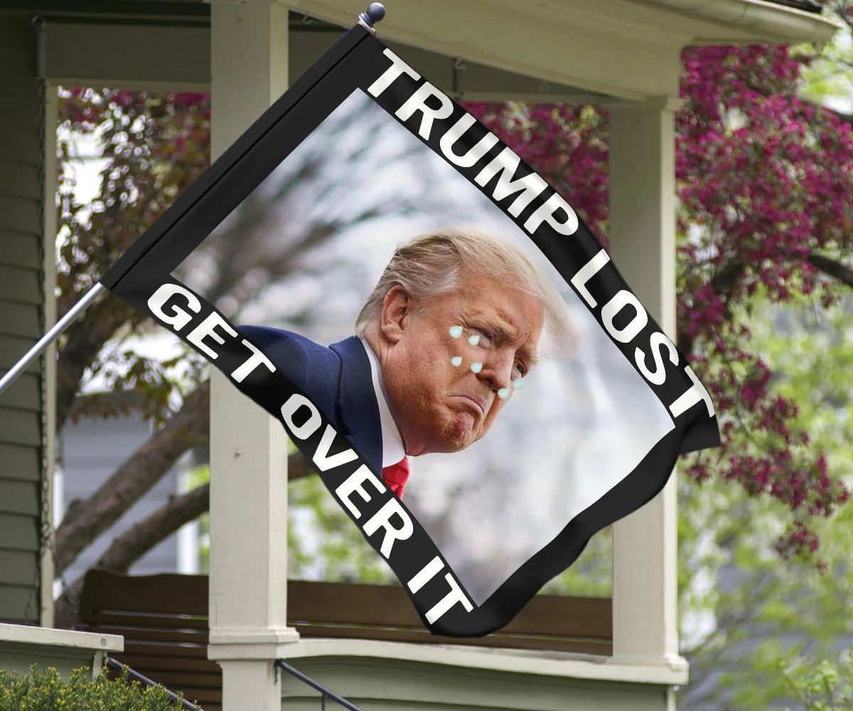 Trump Lost Flag Trump Get Over It Funny Anti Trump Art Meme Flag For Yard Decoration