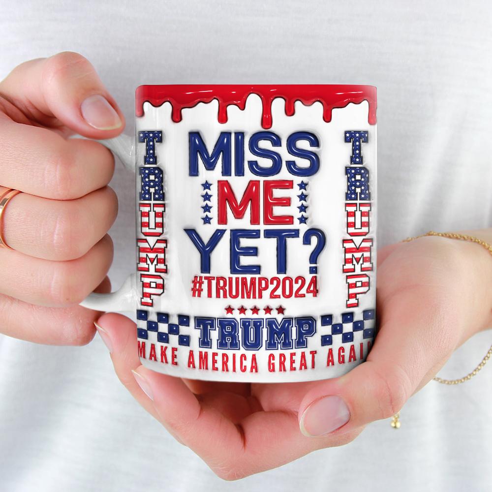 Miss Me Yet - Trump 2024 3D Inflated Effect Printed Mug