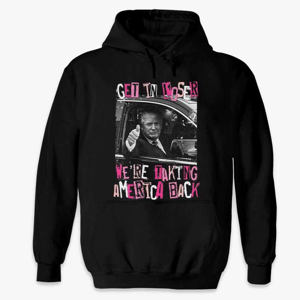 Get In Loser We're Taking America Back - Unisex Apparel T-shirt, Tank top, Hoodie, Sweatshirt