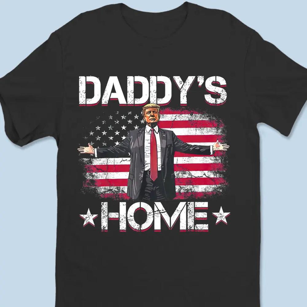 Daddy's Home To Take America Back - Trump Election Unisex T-shirt, Hoodie, Sweatshirt