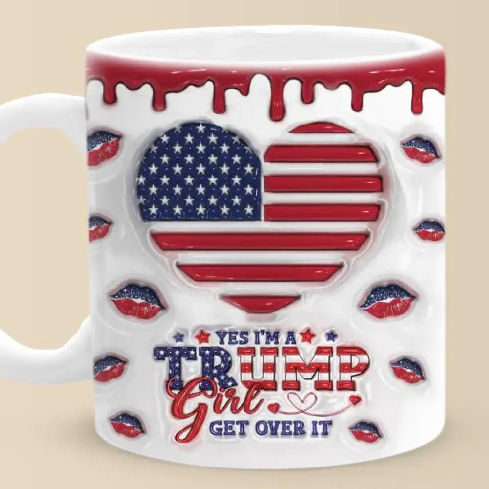 I'm A Trump Girl, Get Over It - US Elections 3D Inflated Effect Printed Mug, Trump Mug - Gift For Best Friends, BFF, Sisters