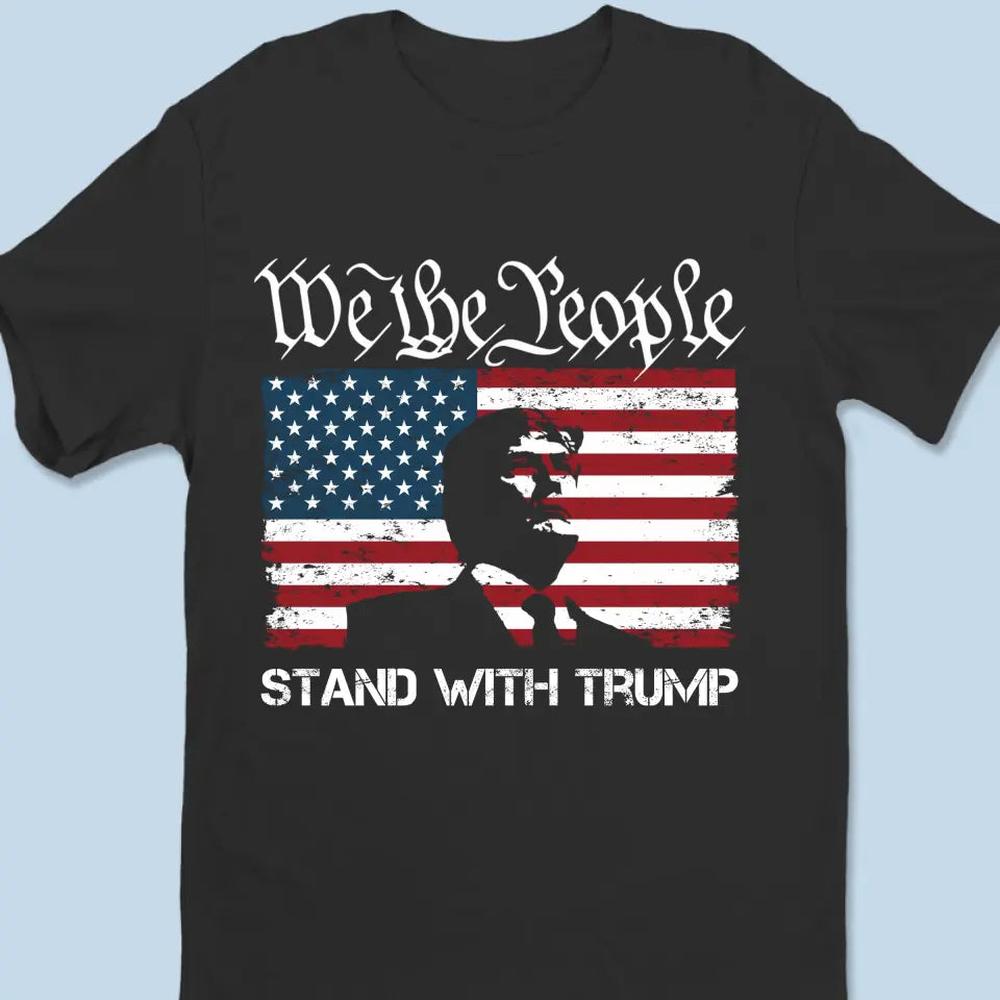 We The People Stand With Trump - Trump Election Unisex T-shirt, Hoodie, Sweatshirt