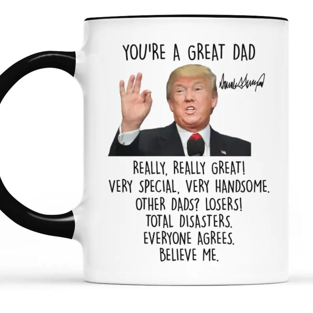 You're A Great Dad, Really Really Great - US Elections Accent Mug, Trump Mug