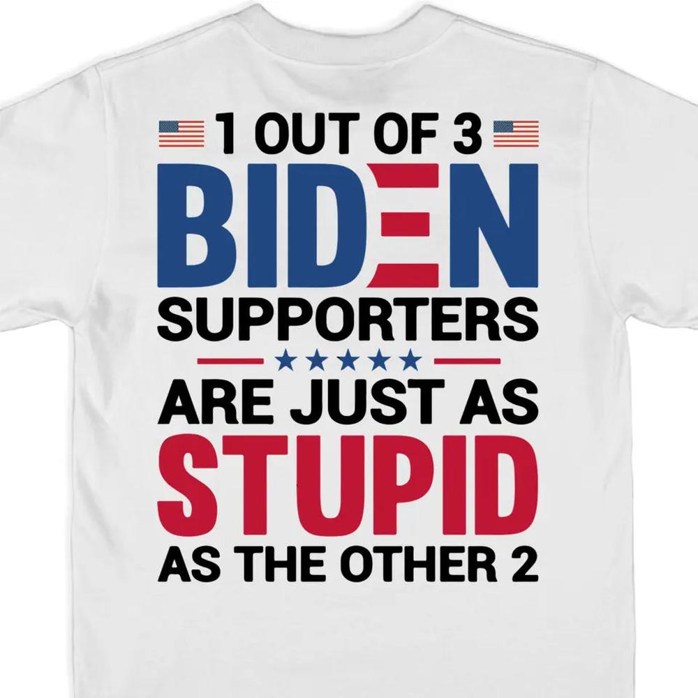 Biden Supporters Are Just Stupid - US Trump Elections Back Printed Unisex T-shirt, Hoodie, Sweatshirt