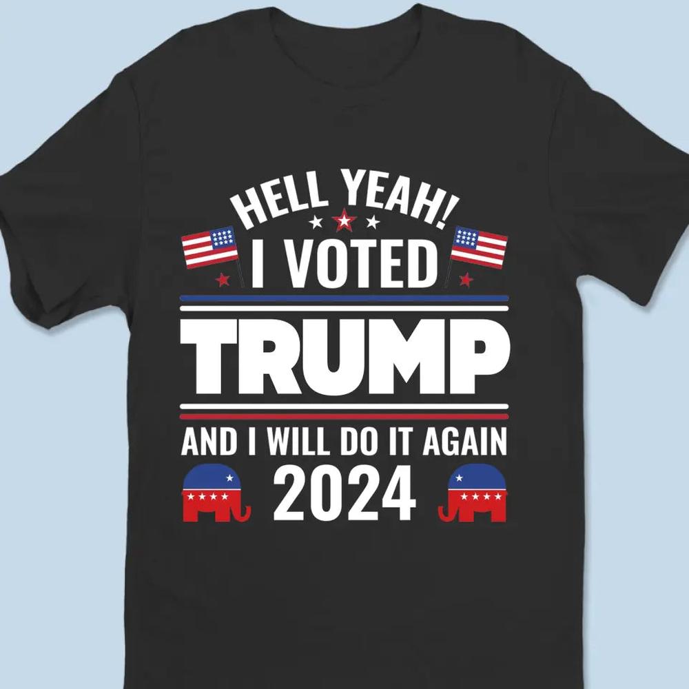 I Voted Trump And I Will Do It Again - Trump Election Unisex T-shirt, Hoodie, Sweatshirt