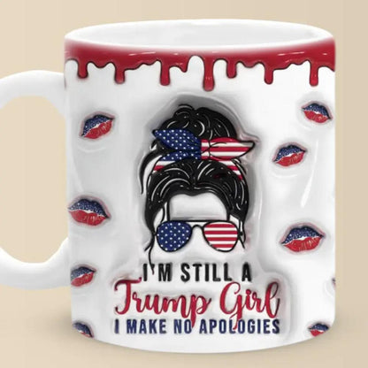 Trump Girl, I Make No Apologies - US Elections 3D Inflated Effect Printed Mug, Trump Mug - Gift For Best Friends, BFF, Sisters