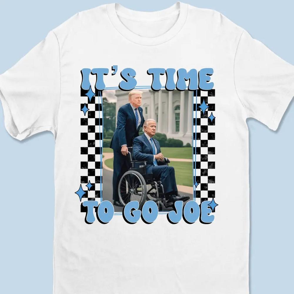 It's Time To Go Joe - Trump Election Unisex T-shirt, Hoodie, Sweatshirt