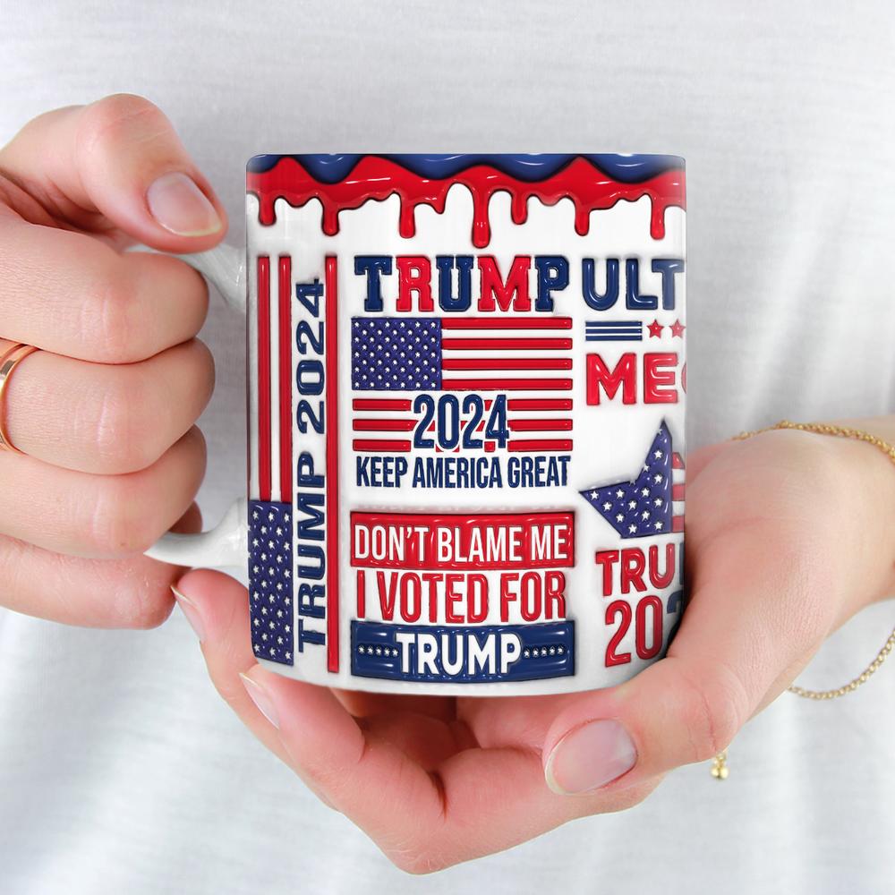 Don't Blame Me I Voted For Trump - 3D Inflated Effect Printed Mug