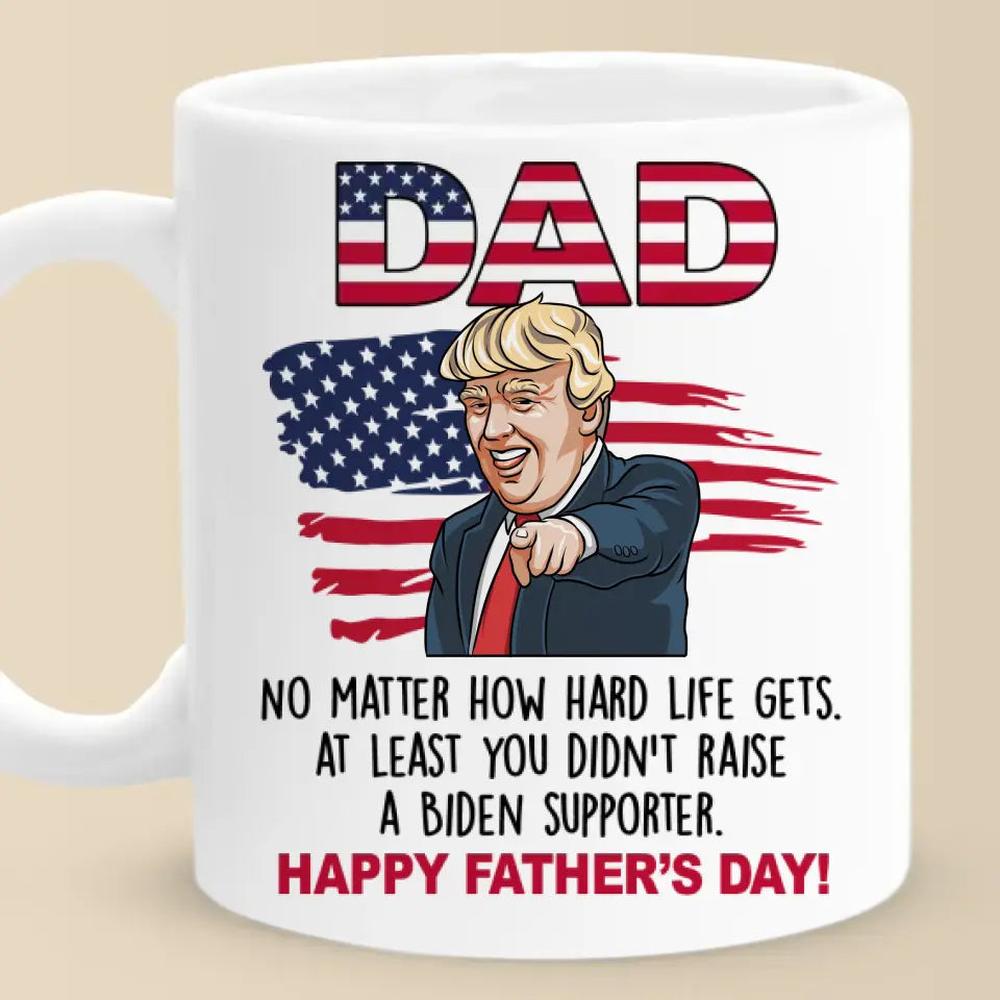 No Matter How Hard Life Gets - US Election Trump Mug - Father's Day Gift For Trump Supporters