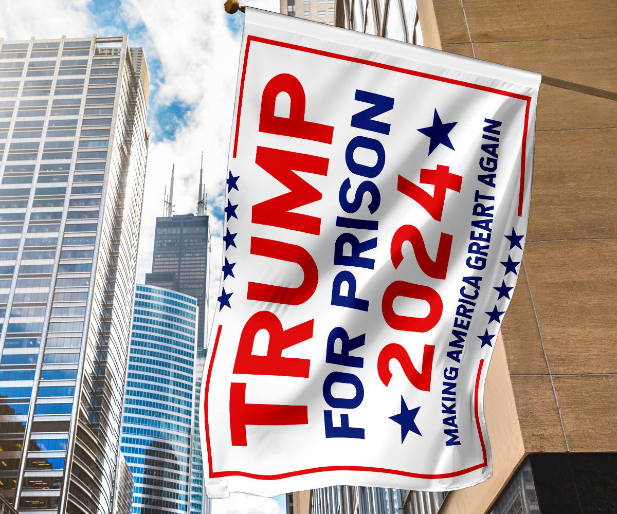 Trump For Prison 2024 Flag Making America Great Again Against Trump Flag Lock Him Up