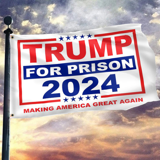 Trump For Prison 2024 Flag Making America Great Again Anti Donald Trump Flag