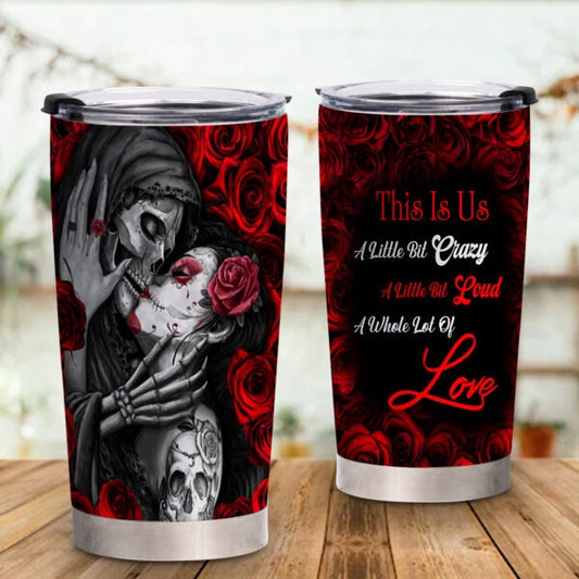 Skull Couple Tumbler This Is Us A Little Bit Crazy And A Whole Lot Of Love