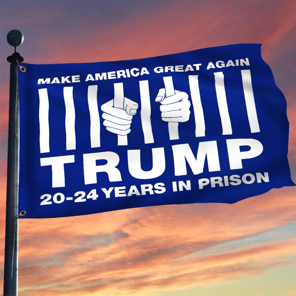 Trump 20-24 Years In Prison Flag Make America Great Again Trump For Prison Lock Him Up