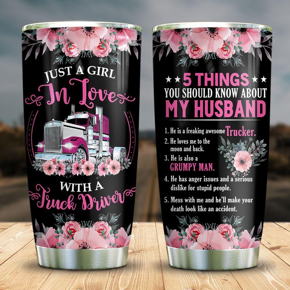 Trucker Wife Tumbler 5 Things You Should Know About My Husband Just A Girl In Love With Truck Driver