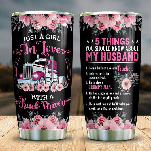 Trucker Wife Tumbler 5 Things You Should Know About My Husband Just A Girl In Love With Truck Driver