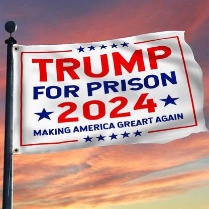 Trump For Prison 2024 Flag Making America Great Again Against Trump Flag Lock Him Up