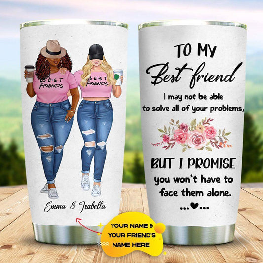 Personalized To My Best Friend Tumbler You Wont Have To Face Problems Alone