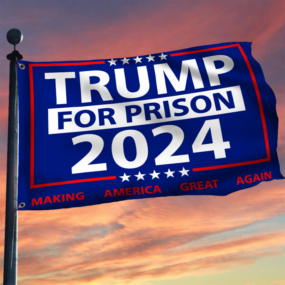 Trump For Prison Flag 2024 Make America Great Again Lock Him Up Flag Anti Donald Trump