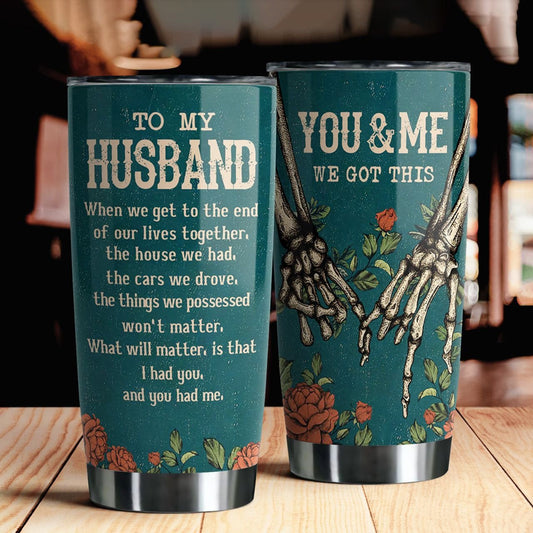 To My Husband Tumbler You &amp Me We Got This